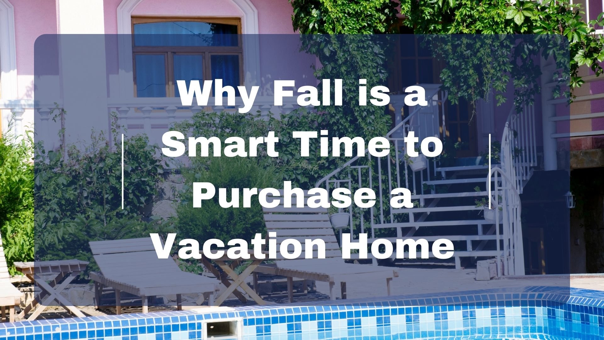 Why Fall is a Smart Time to Purchase a Vacation Home